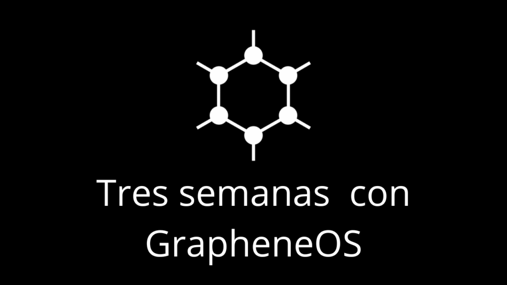 Tres semanas con GrapheneOS